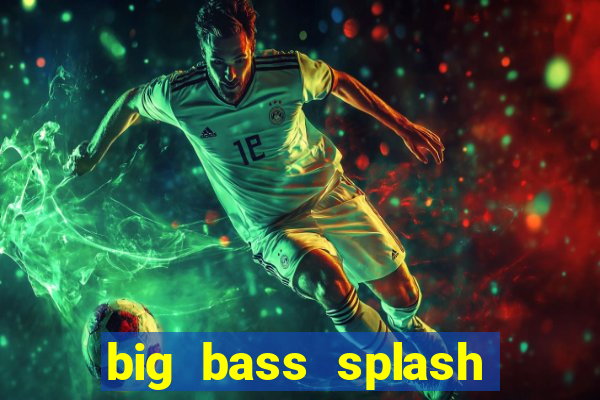 big bass splash demo betano